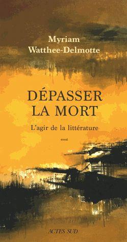 Dépasser la mort. L'agir de la littérature