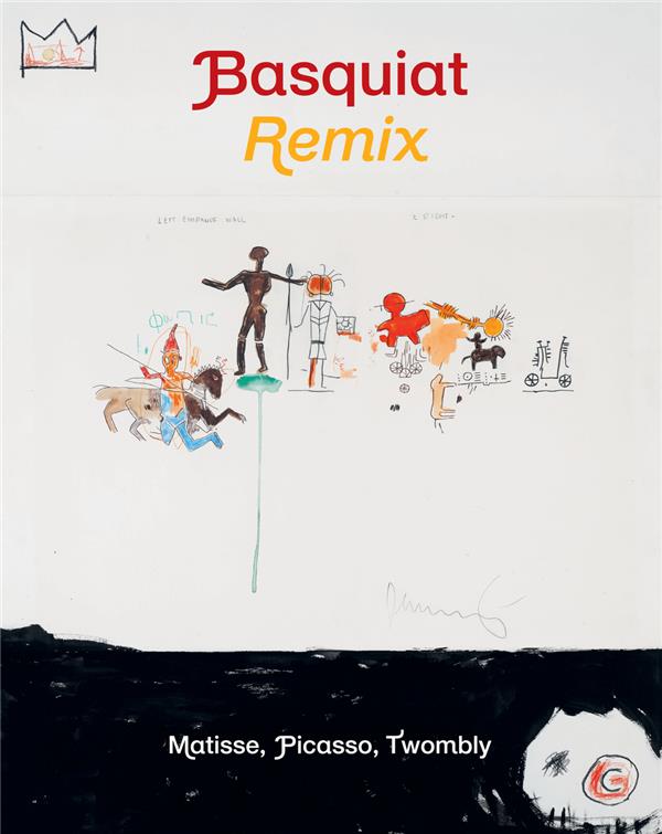 Basquiat Remix. Matisse, Picasso, Twombly, Edition bilingue français-anglais