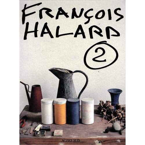 Francois Halard. Volume 2, L'intime photographie