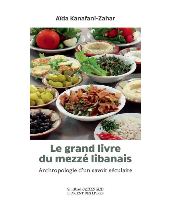 Le grand livre du mezzé libanais. Anthropologie d'un savoir séculaire