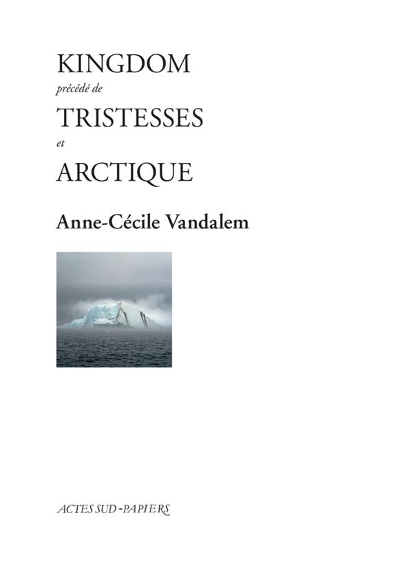 Kingdom. Précédé de Tristesses et Arctique