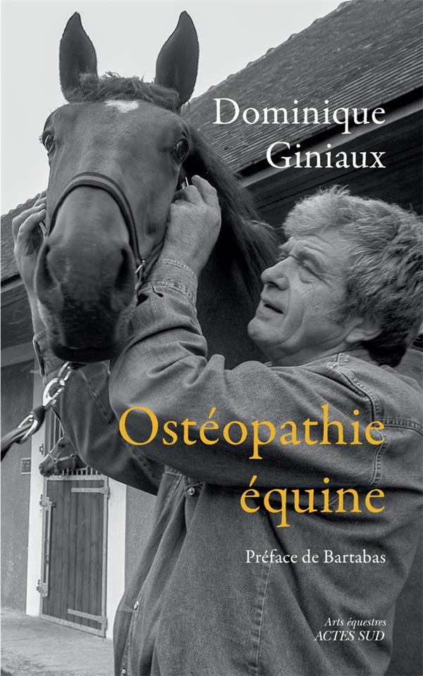 Ostéopathie équine. Soulager votre cheval aux doigts (et à l'oeil !) Suivi de Les chevaux m'ont dit.