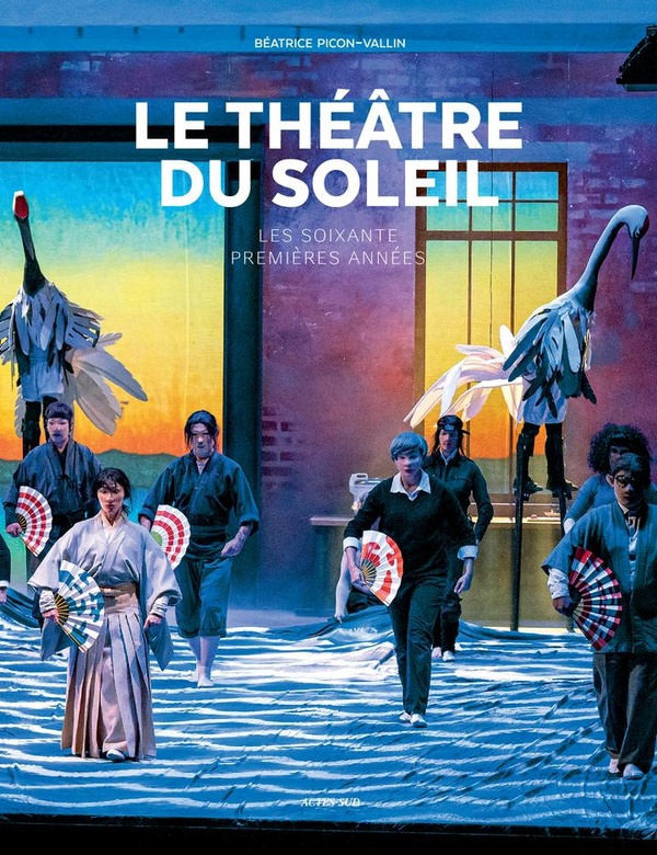 Le Théâtre du Soleil. Les soixante premières années, Edition revue et augmentée