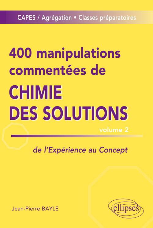 400 manipulations commentées de chimie des solutions. Tome 2, De l'expérience au concept