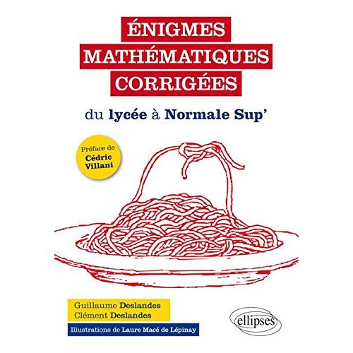 Enigmes mathématiques corrigées. Du lycée à Normale Sup'