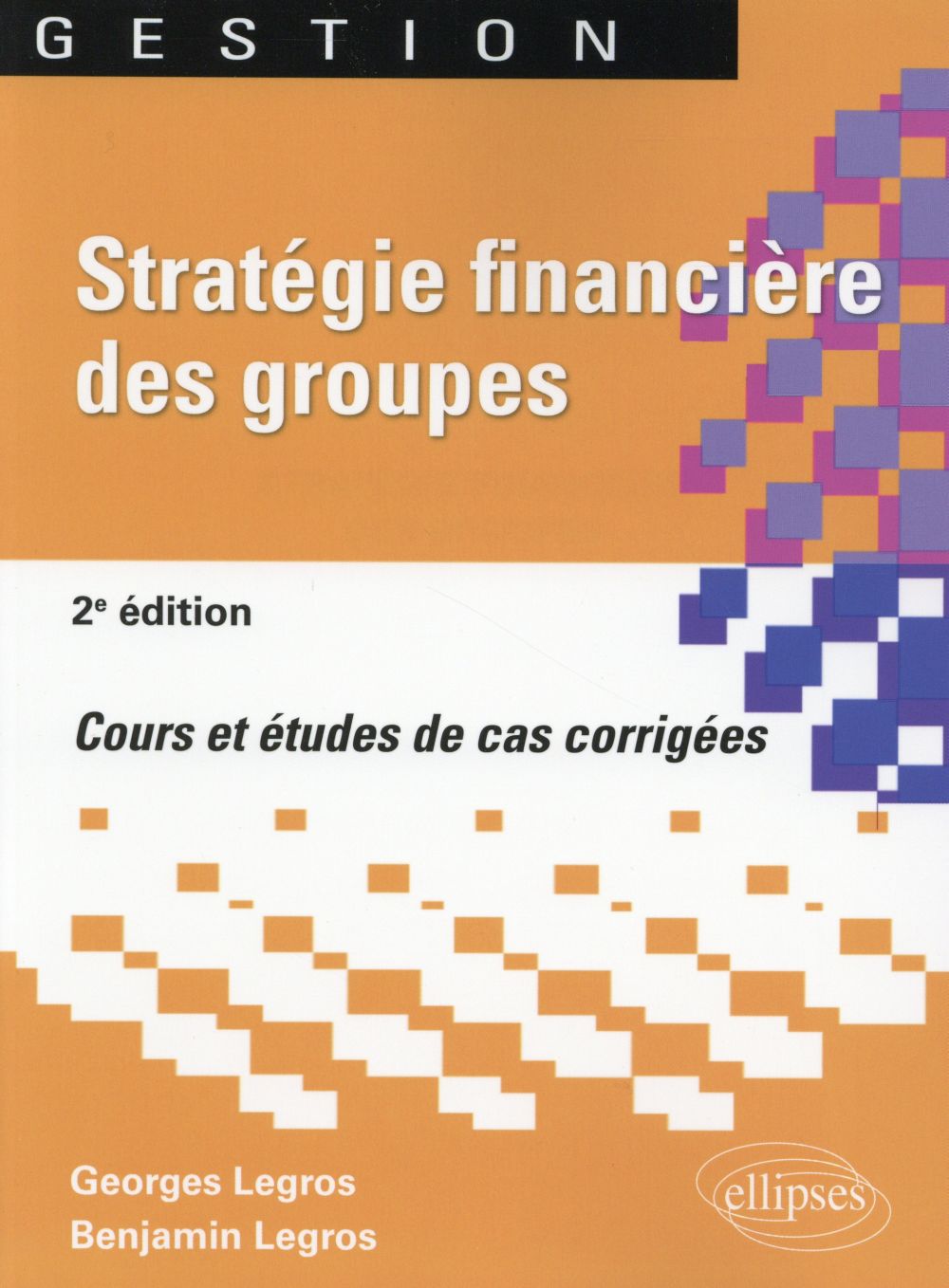 Stratégie financière des groupes. Cours et études de cas corrigées, 2e édition