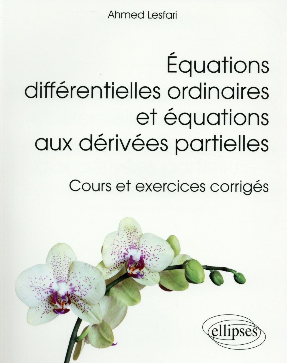 Equations différentielles ordinaires et équations aux dérivées partielles. Cours et exercices corrig