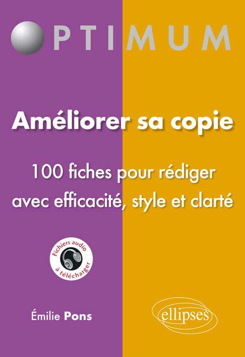 Améliorer sa copie. 100 fiches pour rédiger avec efficacité, style et clarté
