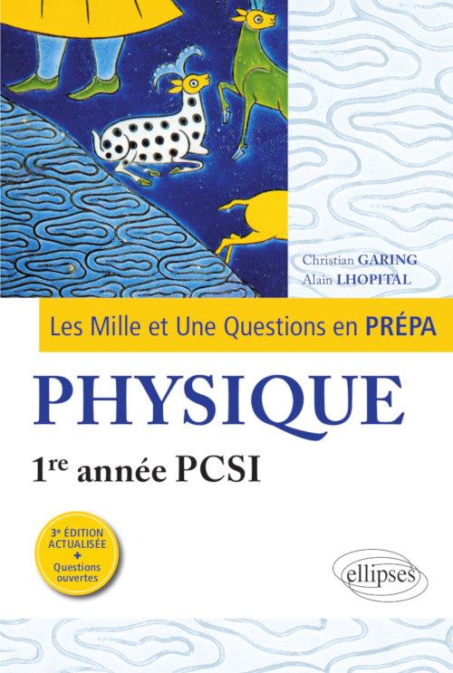 Les Mille et Une questions de la physique en prépa 1re année PCSI. 3e édition revue et corrigée