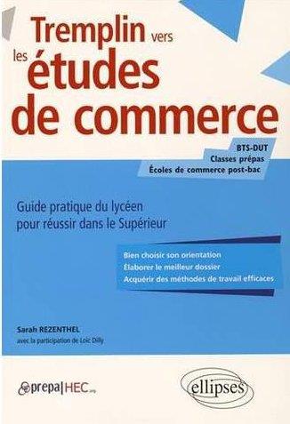 Tremplin vers les études de commerce. Guide pratique du lycéen pour réussir dans le supérieur