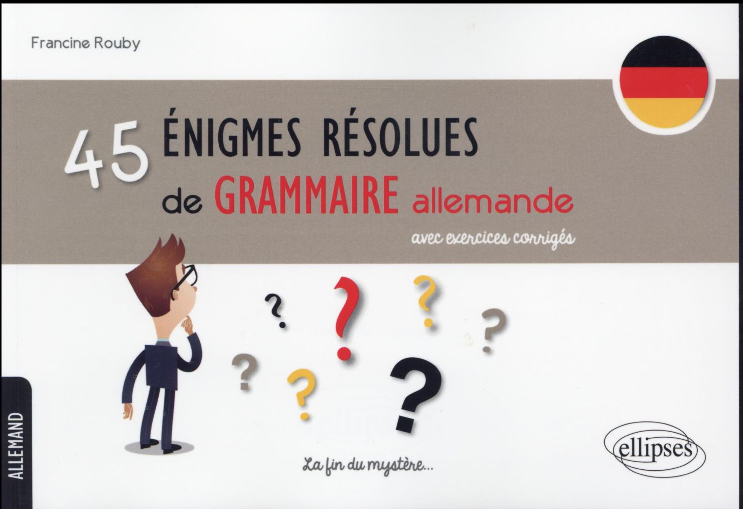 45 énigmes résolues de grammaire allemande. Avec exercices corrigés