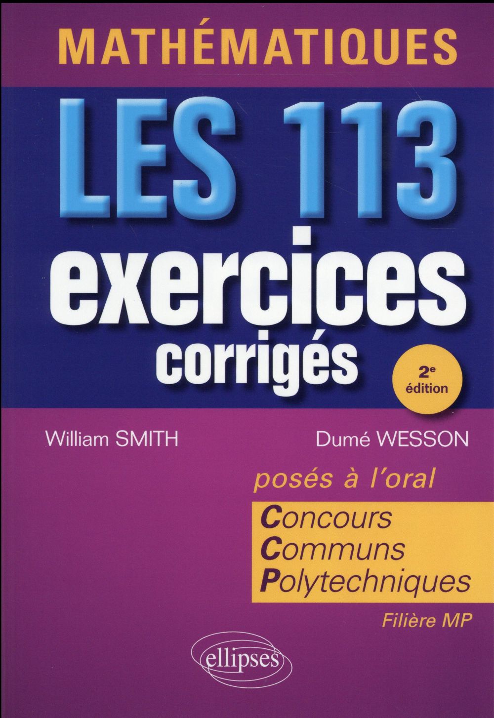 Mathématiques. Les 113 exercices corrigés posés à l'oral. Concours Communs Polytechniques, 2e éditi