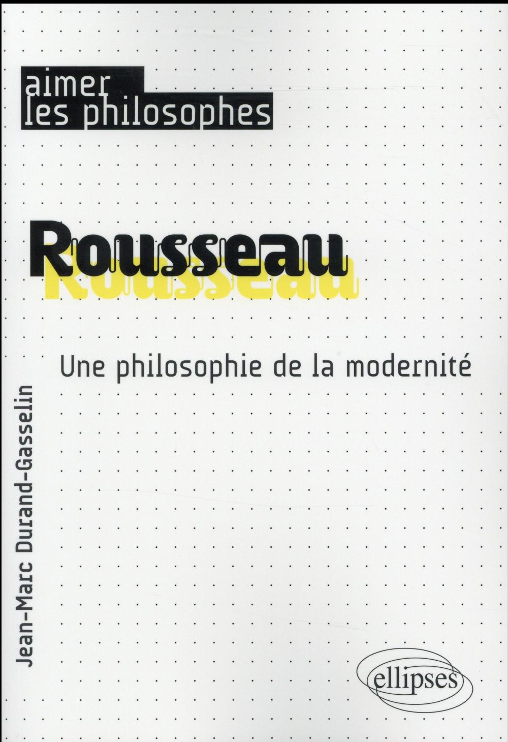 Rousseau. Une philosophie de la modernité