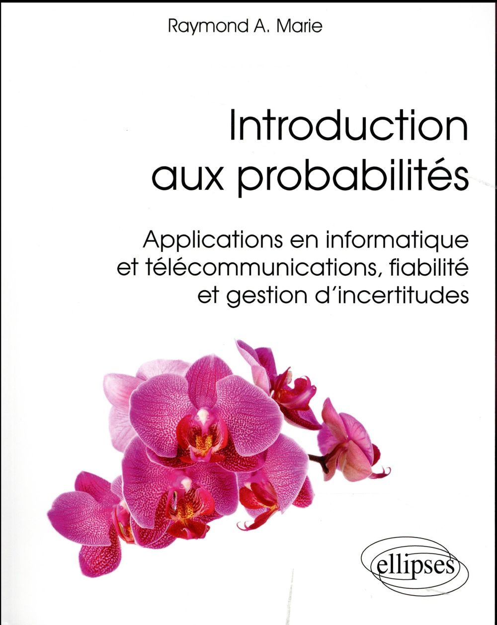 Introduction aux probabilités, applications en informatique et telecommunications fiabilité gestion
