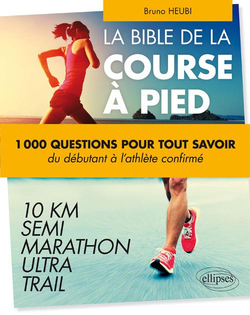 La course à pied en 500 questions. Tout ce que vous avez toujours voulu savoir sur le running sans j