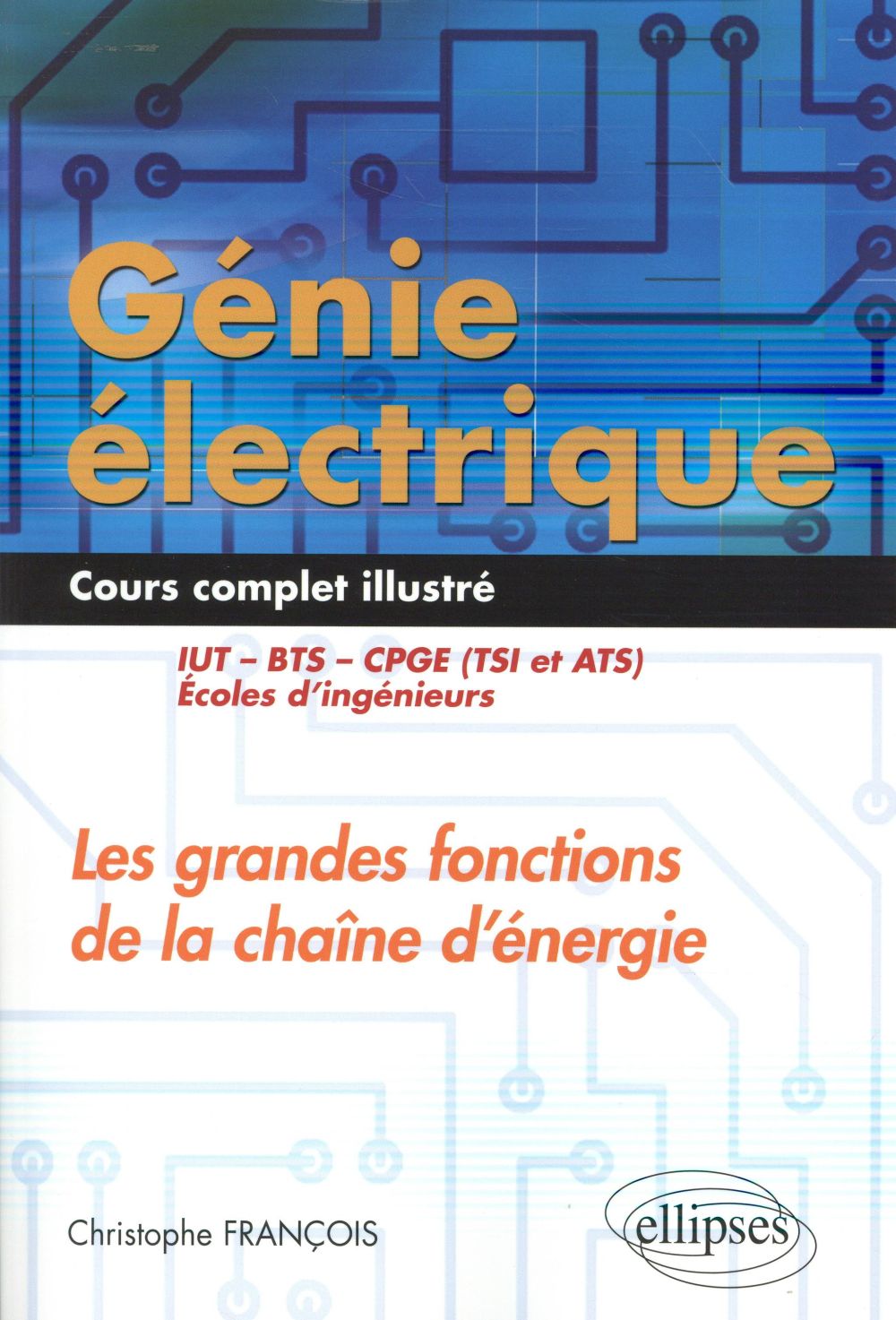Génie électrique : Les grandes fonctions de la chaîne d'énergie IUT, BTS, CPGE (TSI et ATS), écoles