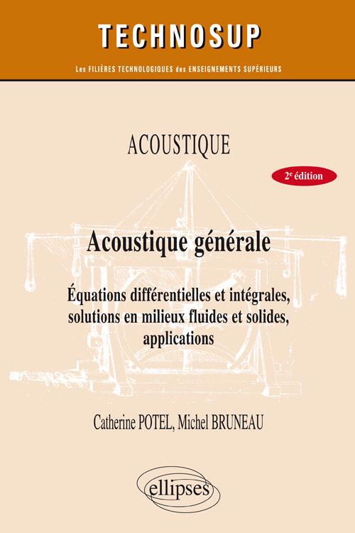 Acoustique générale. Equations différentielles et intégrales, solutions en milieux fluides et solide
