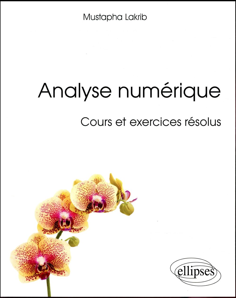 Analyse numérique. Cours et exercices résolus