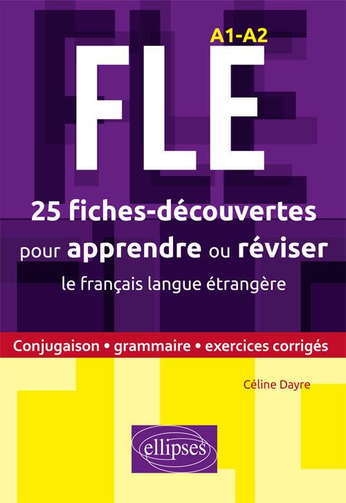 FLE, 25 fiches-découvertes pour apprendre ou réviser le français langue étrangère. Conjugaison, gram