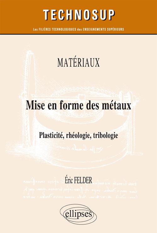 Mise en forme des métaux. Plasticité, rhéologie, tribologie