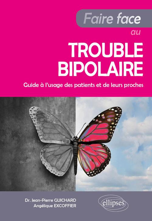 Faire face au trouble bipolaire. Guide à l'usage du patient et de ses aidants