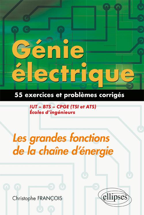 Génie électrique : Les grandes fonctions de la chaîne d'énergie IUT, BTS, CPGE (TSI et ATS), écoles