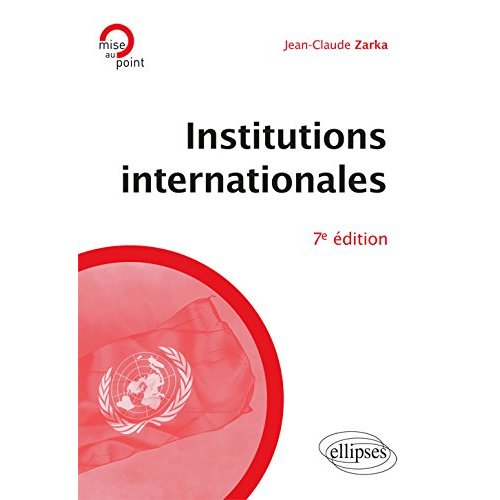 Institutions internationales. 7e édition revue et augmentée