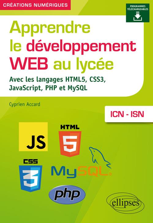 Apprendre le développement web au lycée avec les langages HTML5, CSS3, JavaScript, PHP et MySQL, ICN