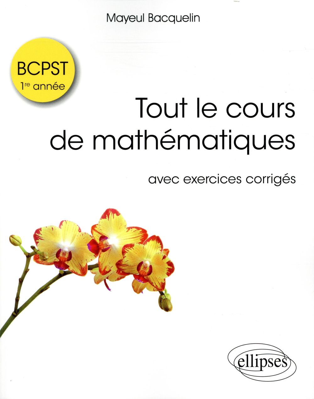 Tout le cours de mathématiques BCPST 1re année. Avec exercices corrigés