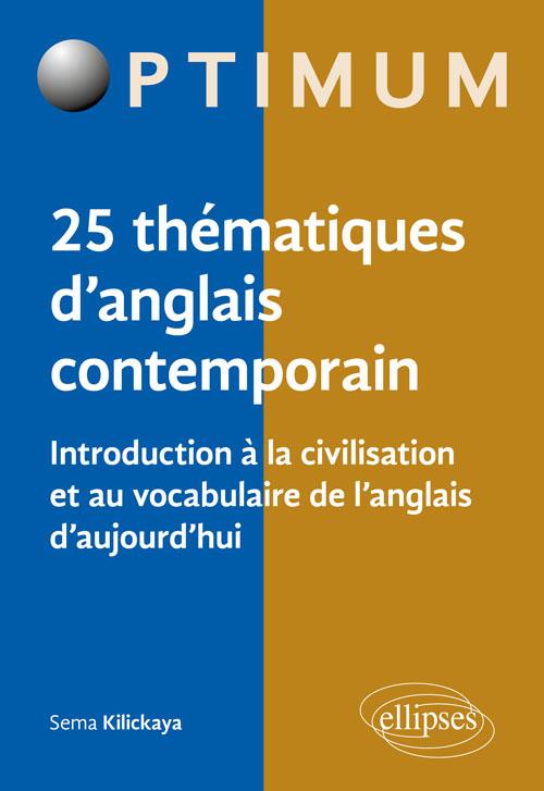 25 thématiques d'anglais contemporain. Introduction à la civilisation et au vocabulaire de l'anglais