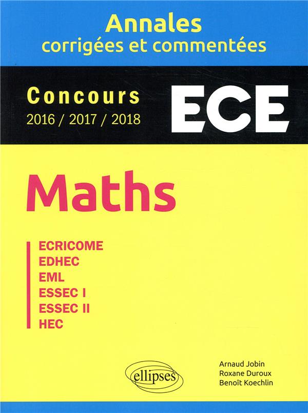 Annales Maths Concours ECE. Annales corrigées et commentées - Concours 2016/2017/2018, Edition 2019