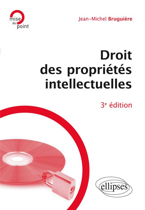 Droit des propriétés intellectuelles. 3e édition