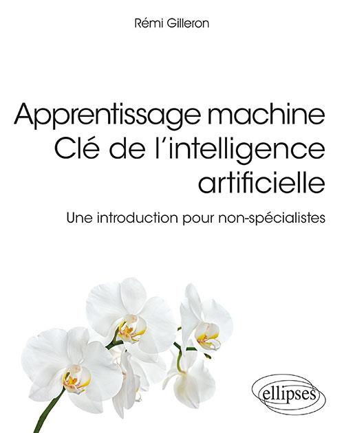 Apprentissage machine. Clé de l'intelligence artificielle. Une introduction pour non-spécialistes