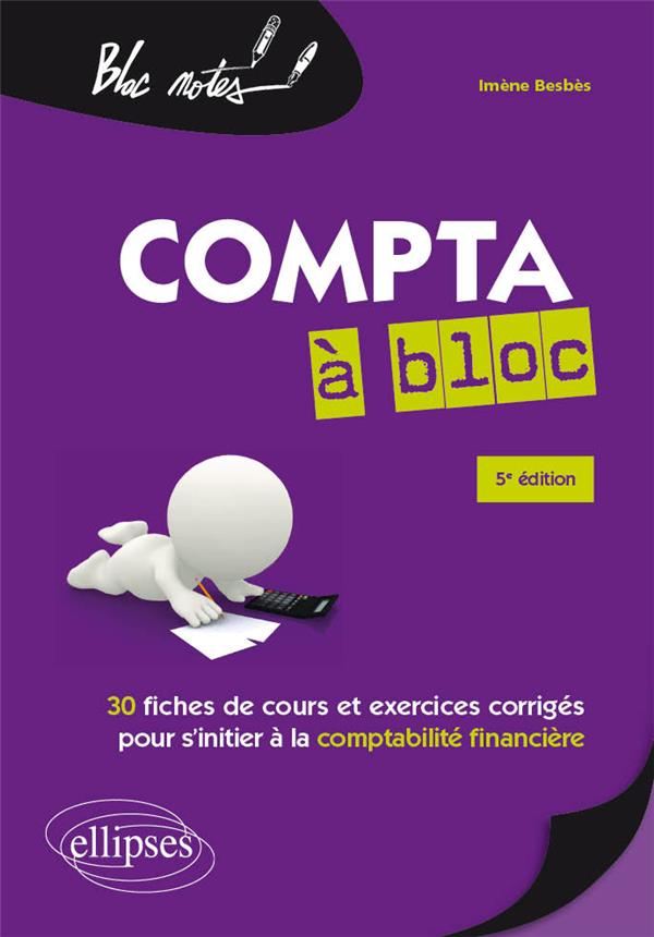 La compta à bloc. 30 fiches de cours et d'exercices corrigés pour s'initier à la comptabilité financ