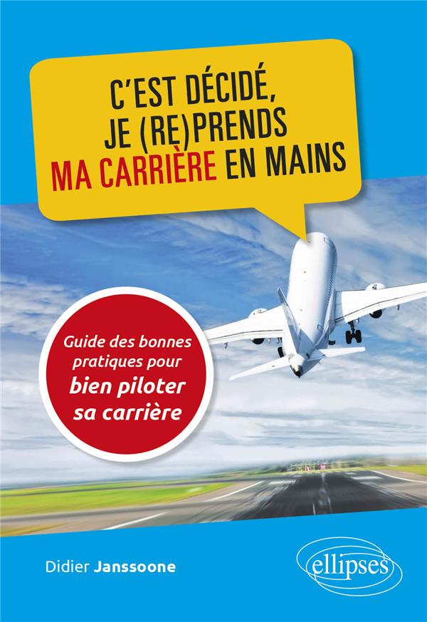 C'est décidé, je (re)prends ma carrière en mains. Guide des bonnes pratiques pour bien piloter sa ca