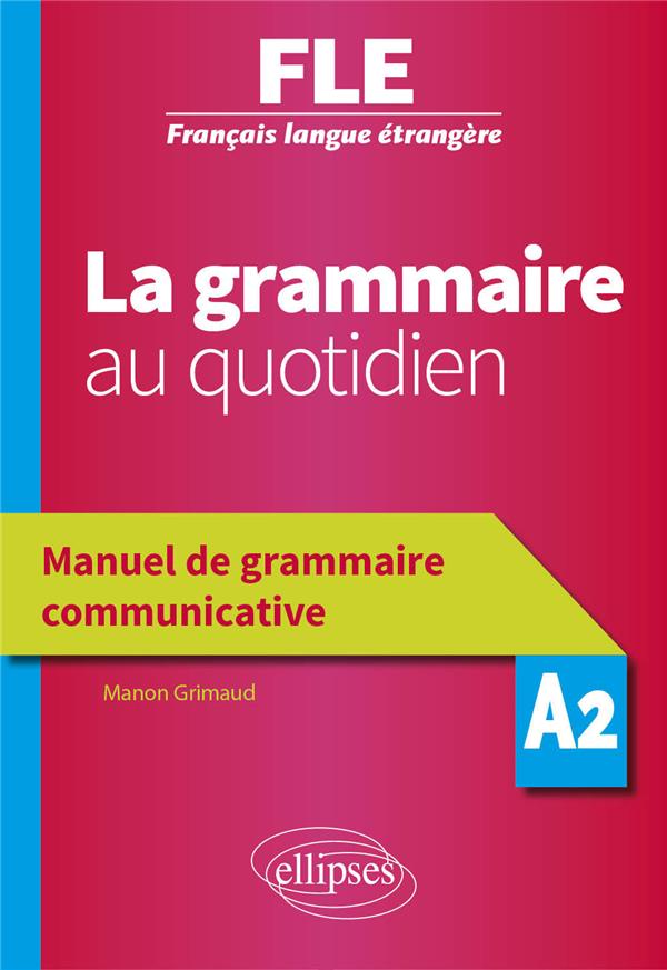 La grammaire au quotidien A2. Manuel de grammaire communicative