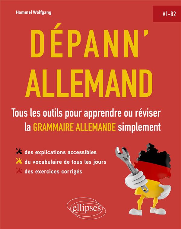 Dépann'allemand. Tous les outils pour apprendre ou réviser la grammaire allemande simplement. A1-B2.