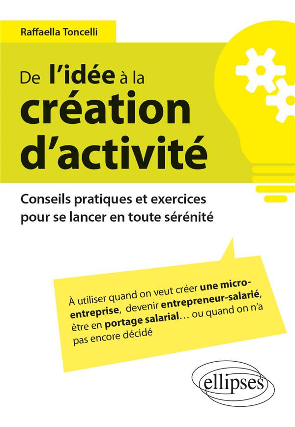 De l'idée à la création d’activité. Conseils pratiques et exercices pour se lancer en toute sérénité