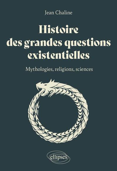 Histoire des grandes questions existentielles. Mythologie, religions et sciences
