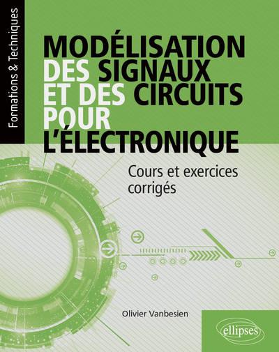 Modélisation des signaux et circuits pour l’électronique. Cours et exercices corrigés