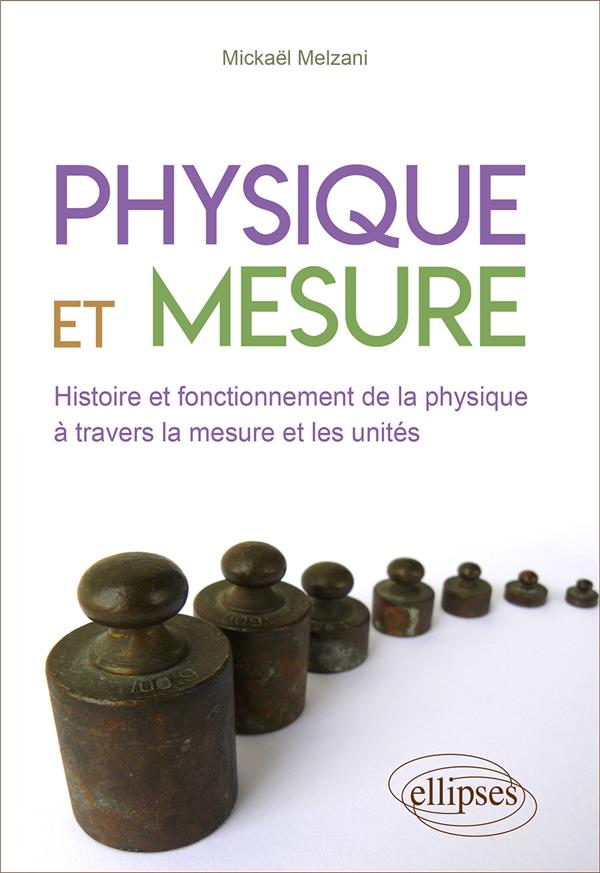 Physique et mesure. Histoire et fonctionnement de la physique à travers la mesure et les unités