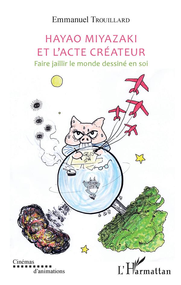 Hayao Miyazaki et l'acte créateur. Faire jaillir le monde dessiné en soi
