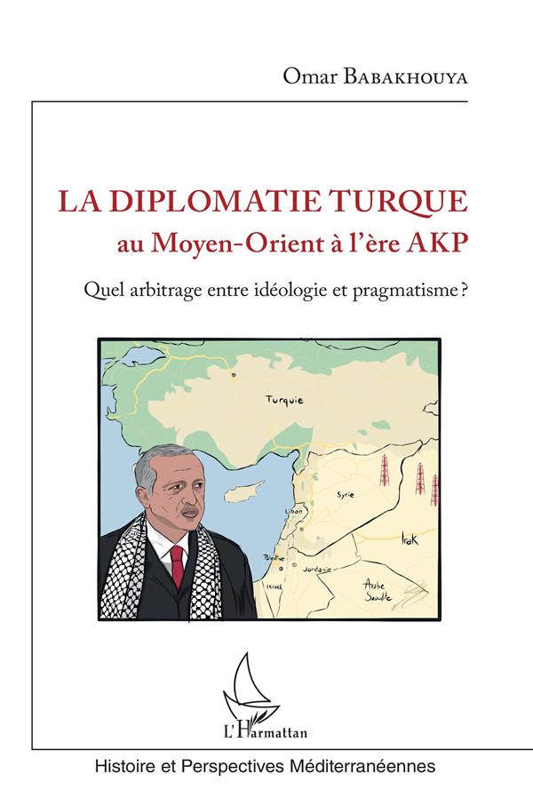 La diplomatie turque au Moyen-Orient à l'ère AKP. Quel arbitrage entre idéologie et pragmatisme ?