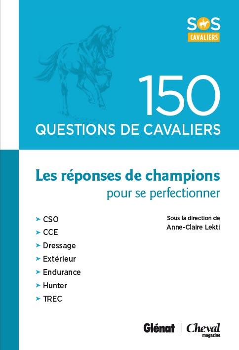150 questions de cavaliers. Réponses de champions pour progresser en équitation