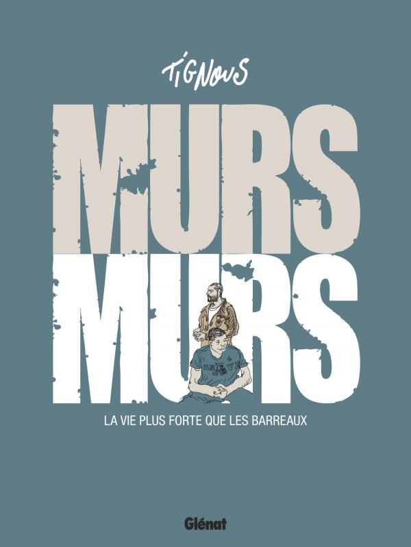 Murs Murs. La vie plus forte que les barreaux