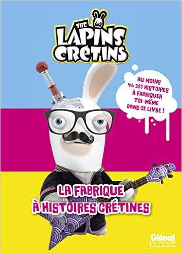 The lapins crétins. La fabrique à histoires crétines