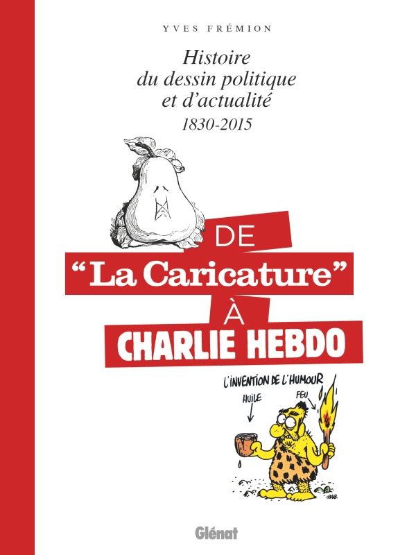 De "La Caricature" à Charlie Hebdo. Histoire du dessin politique et d'actualité, 1830-2015