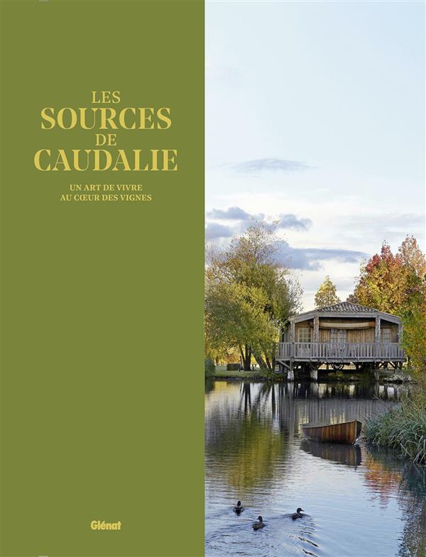 Les Sources de Caudalie. Un art de vivre au coeur des vignes