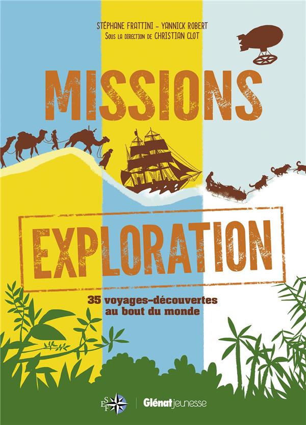 Missions exploration. 35 voyages-découvertes au bout du monde