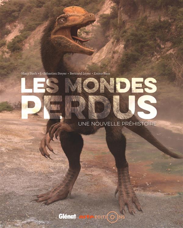 Les mondes perdus. Une nouvelle préhistoire